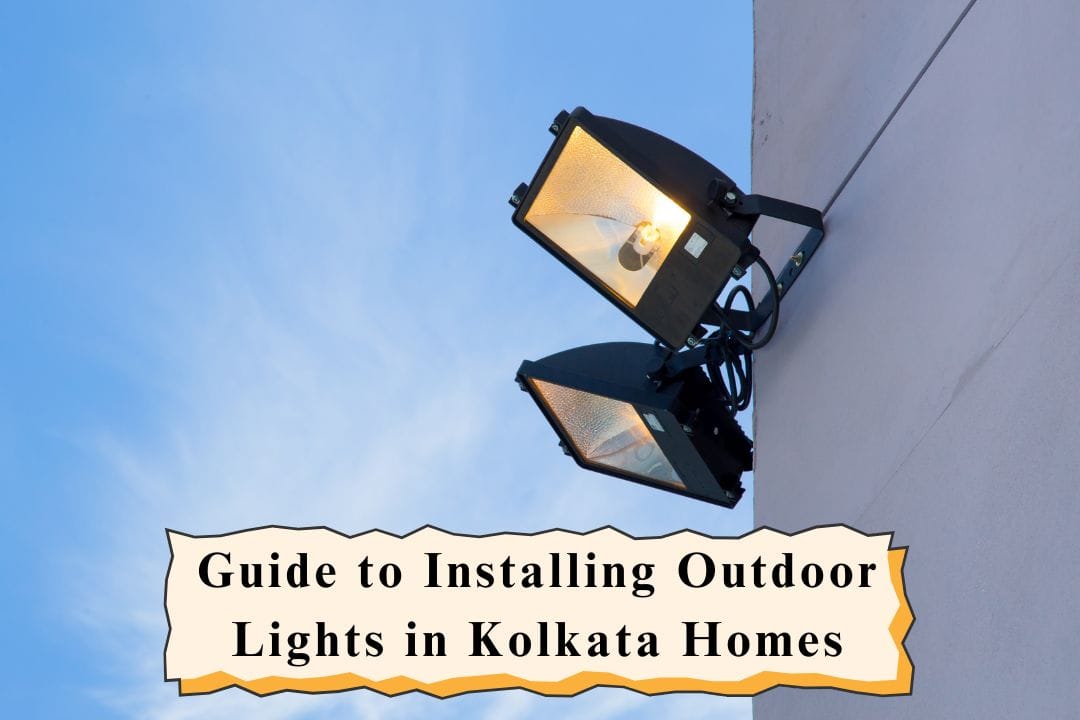 Guide to Installing Outdoor Lights in Kolkata Homes: Enhance Safety & Style
