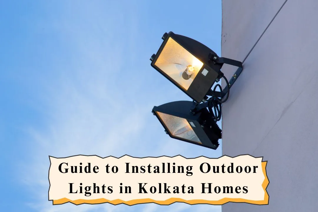Guide to Installing Outdoor Lights in Kolkata Homes: Enhance Safety & Style
