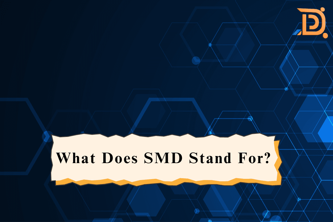 What Does SMD Stand For? A Guide to Surface-Mounted Devices