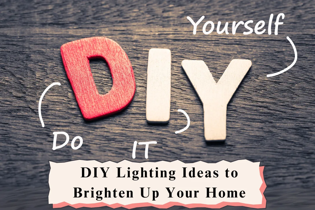 DIY Lighting Ideas to Brighten Up Your Home on a Budget
